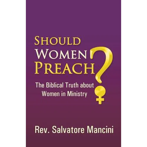 Should Women Preach?: The Biblical Truth about Women in Ministry - Paperback