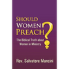 Should Women Preach?: The Biblical Truth about Women in Ministry - Paperback