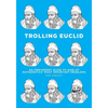 Trolling Euclid: An Irreverent Guide to Nine of Mathematics' Most Important Problems - Paperback