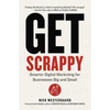 Get Scrappy: Smarter Digital Marketing for Businesses Big and Small - Paperback