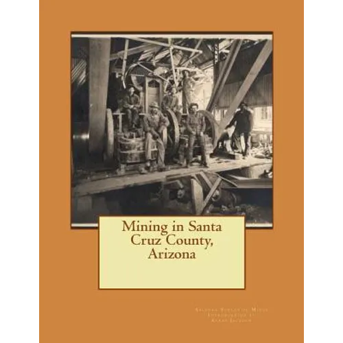 Mining in Santa Cruz County, Arizona - Paperback