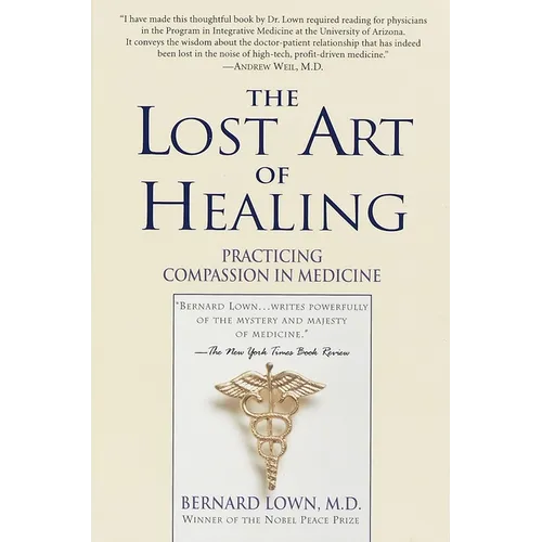 The Lost Art of Healing: Practicing Compassion in Medicine - Paperback