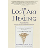 The Lost Art of Healing: Practicing Compassion in Medicine - Paperback
