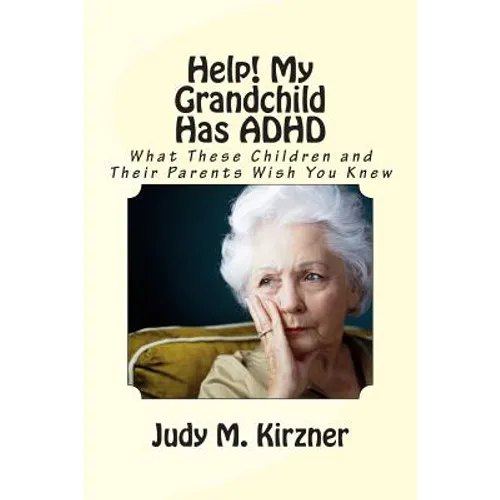 Help! My Grandchild Has ADHD: What These Children and Their Parents Wish You Knew - Paperback