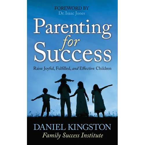 Parenting for Success: Raise Joyful, Fulfilled, and Effective Children - Paperback