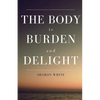The Body Is Burden and Delight - Paperback
