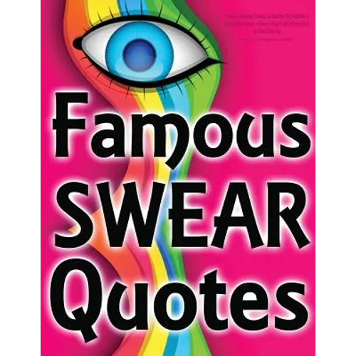 Famous Swearing: Sweary Quotes from Big Assholes in Blockbuster Movies...: A Swear Word Adult Coloring Book for Dirty Colouring - Paperback