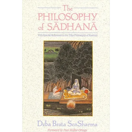 The Philosophy of Sādhanā: With Special Reference to the Trika Philosophy of Kashmir - Paperback