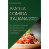 Amo La Comida Italiana 2022: Recetas Regionales Deliciosas Para Sorprender a Tus Invitados - Paperback