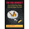 The ROI Mindset: How to Raise More Money with the Budget You Have - Paperback