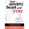 Your Anxiety Beast and You: A Compassionate Guide to Living in an Increasingly Anxious World - Paperback