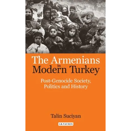 The Armenians in Modern Turkey: Post-Genocide Society, Politics and History - Paperback