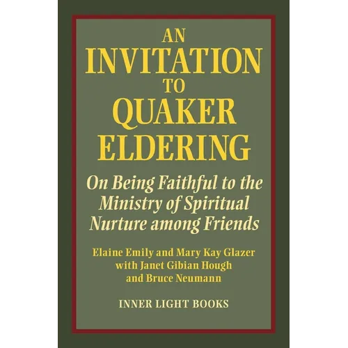 An Invitation to Quaker Eldering: On Being Faithful to the Ministry of Spiritual Nurture among Friends - Paperback