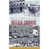 The Glory Days of Buffalo Shopping - Hardcover