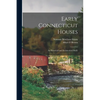 Early Connecticut Houses: an Historical and Architectural Study - Paperback
