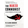 The Naked Communist: Exposing Communism and Restoring Freedom - Hardcover