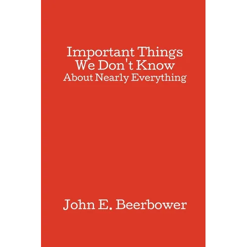 Important Things We Don't Know: About Nearly Everything - Paperback