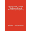 Important Things We Don't Know: About Nearly Everything - Paperback