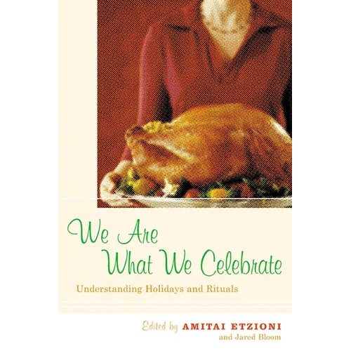We Are What We Celebrate: Understanding Holidays and Rituals - Hardcover
