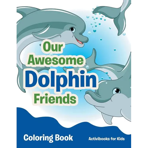 Our Awesome Dolphin Friends Coloring Book - Paperback