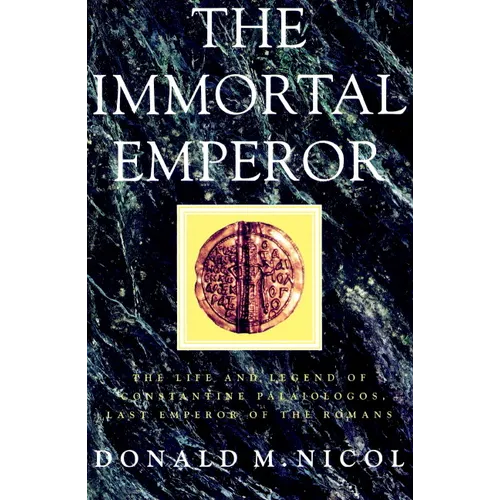 The Immortal Emperor: The Life and Legend of Constantine Palaiologos, Last Emperor of the Romans - Paperback