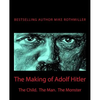 The Making of Adolf Hitler: The Child. The Man. The Monster - Paperback
