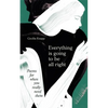 Everything Is Going to Be All Right: Poems for When You Really Need Them - Hardcover