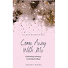 Come Away with Me: Cultivating Intimacy in the Secret Place - Hardcover