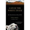 Catch the White Tiger: How I Achieved the American Dream with $28 - Hardcover