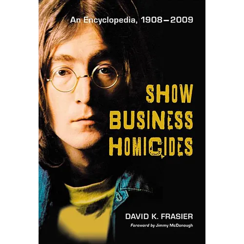 Show Business Homicides: An Encyclopedia, 1908-2009 - Paperback