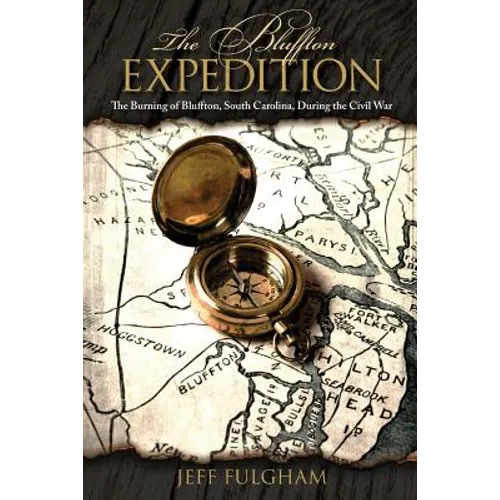 The Bluffton Expedition: The Burning of Bluffton, South Carolina, During the Civil War - Paperback