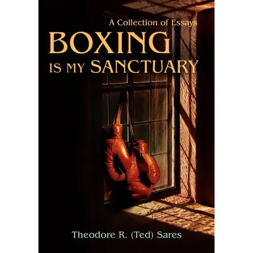 Boxing Is My Sanctuary: A Collection of Essays - Hardcover
