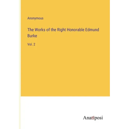 The Works of the Right Honorable Edmund Burke: Vol. 2 - Paperback