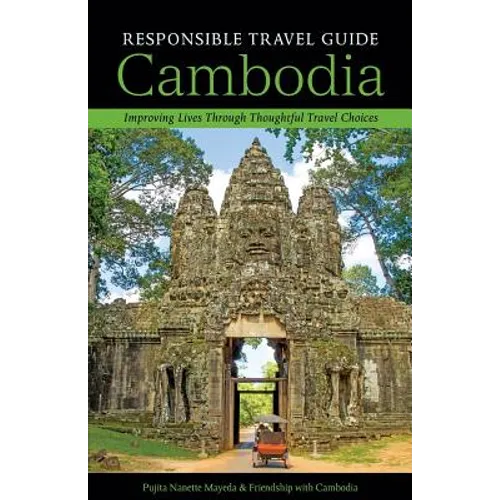 Responsible Travel Guide Cambodia: Improving Lives Through Thoughtful Travel Choices - Paperback