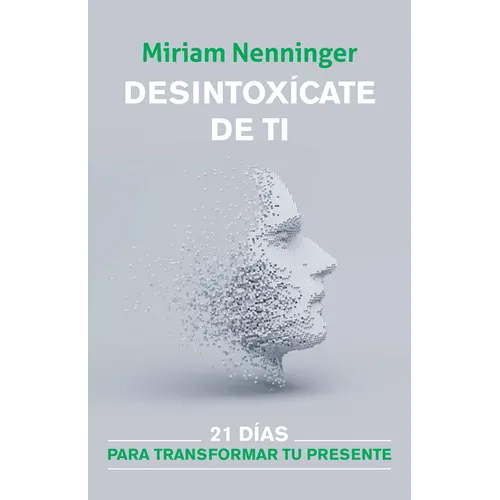 Desintoxícate de Ti: 21 Días Para Transformar Tu Presente / Your Inner-Self Detox: 21 Days to a New You - Paperback