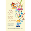 Talk, Play, and Read with Me Mommy: Interactive Activities to Enhance Your Child's Language Development from Birth to Age Five - Paperback