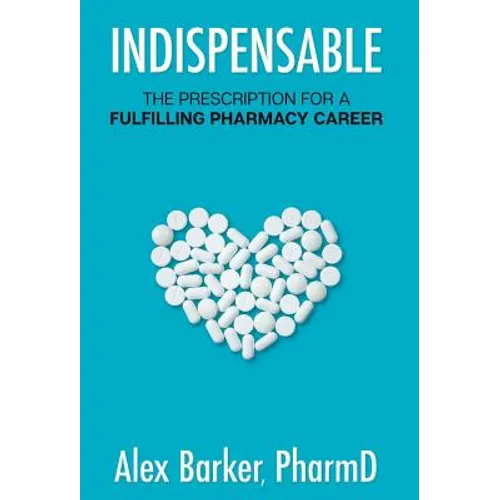 Indispensable: The prescription for a fulfilling pharmacy career - Hardcover