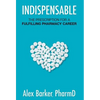 Indispensable: The prescription for a fulfilling pharmacy career - Hardcover