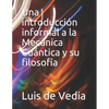 Una introducción informal a la Mecánica Cuántica y su filosofía - Paperback