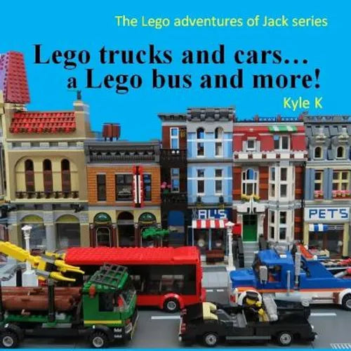 Lego trucks and cars...a Lego bus and more!: Lego adventures of Jack - Paperback