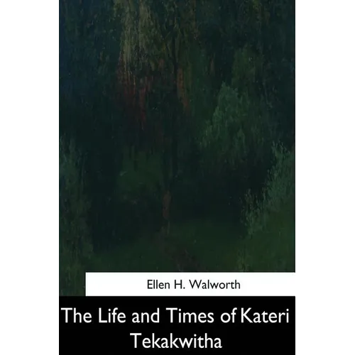 The Life and Times of Kateri Tekakwitha - Paperback