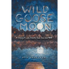Wild Goose Moon: A Story of Love, Death, God, Sex and 1968 - Paperback