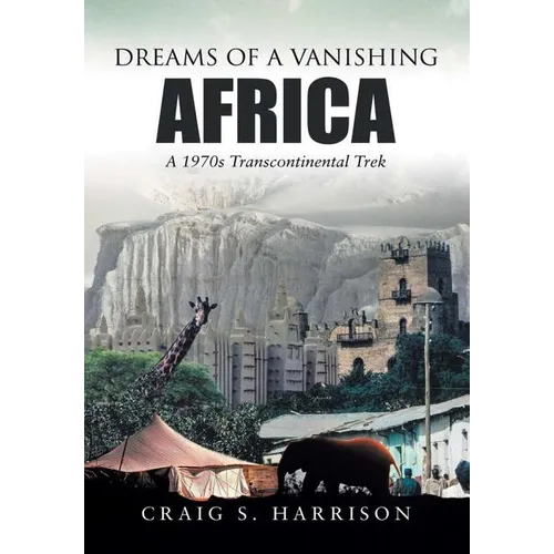 Dreams of a Vanishing Africa: A 1970s Transcontinental Trek - Hardcover