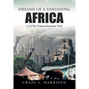 Dreams of a Vanishing Africa: A 1970s Transcontinental Trek - Hardcover