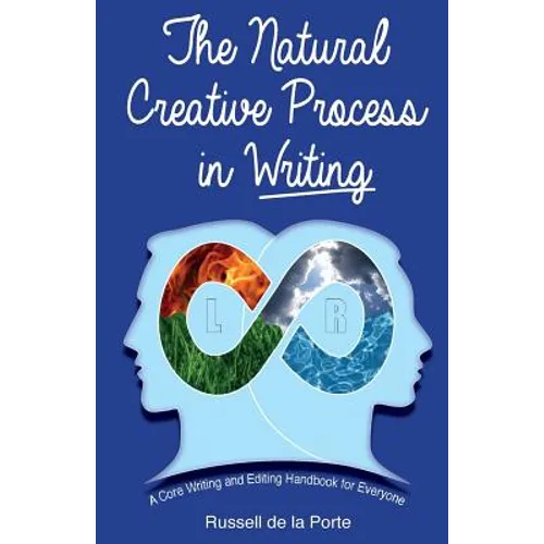 The Natural Creative Process in Writing: A Core Writing and Editing Handbook for Everyone - Paperback
