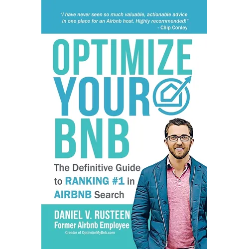Optimize YOUR Bnb: The Definitive Guide to Ranking #1 in Airbnb Search by a Prior Employee - Paperback