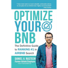 Optimize YOUR Bnb: The Definitive Guide to Ranking #1 in Airbnb Search by a Prior Employee - Paperback