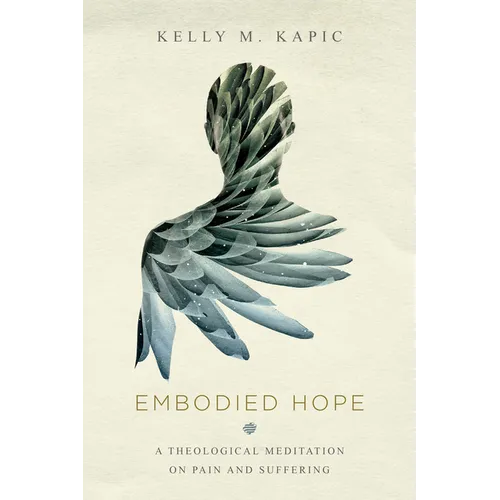 Embodied Hope: A Theological Meditation on Pain and Suffering - Paperback