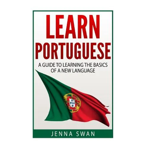 Learn Portuguese: A Guide To Learning The Basics of A New Language - Paperback