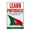 Learn Portuguese: A Guide To Learning The Basics of A New Language - Paperback